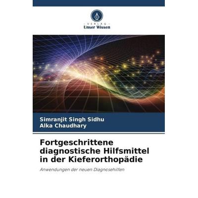 Fortgeschrittene diagnostische Hilfsmittel in der Kieferorthopädie, Taschenbuch von Simranjit Singh Sidhu,Alka Chaudhary, Verlag Unser Wissen,