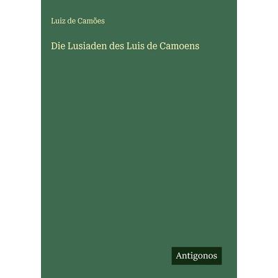 Die Lusiaden des Luis de Camoens, Gebundene Ausgabe von Luiz de Camões, Antigonos Verlag, 978-3-386-16220-3
