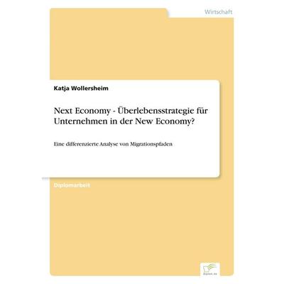 Next Economy - Überlebensstrategie für Unternehmen in der New Economy?, Taschenbuch von Katja Wollersheim, GRIN, 978-3-8386-5741-7
