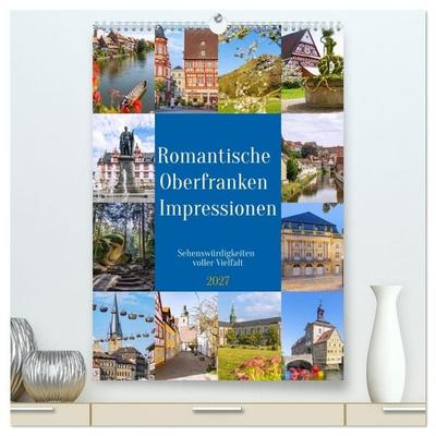 Romantische Oberfranken Impressionen. Sehenswürdigkeiten voller Vielfalt (hochwertiger Premium Wandkalender 2027 DIN A2 hoch), Kunstdruck in Hochglanz