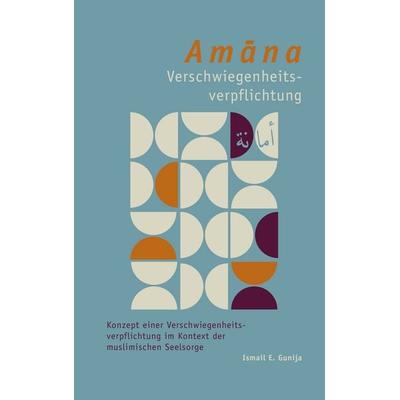Amana-Verschwiegenheitsverpflichtung, Taschenbuch von Ismail E. Gunija, BoD – Books on Demand, 978-3-7583-3187-9