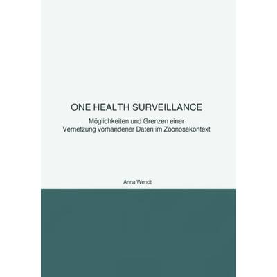 One Health Surveillance, Taschenbuch von Anna Wendt, Epubli, 978-3-7418-1223-1