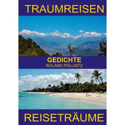 Traumreisen Reiseträume, Taschenbuch von Roland Pöllnitz, BoD – Books on Demand, 978-3-7557-4838-0