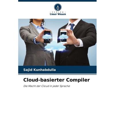 Cloud-basierter Compiler, Taschenbuch von Sajid Kunhabdulla, Verlag Unser Wissen, 978-620-7-89679-0