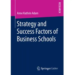 Strategy and Success Factors of Business Schools, Fachbücher von Anne Kathrin Adam