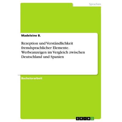 Rezeption und Verständlichkeit fremdsprachlicher Elemente. Werbeanzeigen im Vergleich zwischen Deutschland und Spanien, Taschenbuch von Madeleine B.,