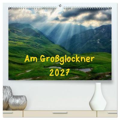 Am Großglockner (hochwertiger Premium Wandkalender 2027 DIN A2 quer), Kunstdruck in Hochglanz