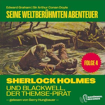 Sherlock Holmes und Blackwell, der Themse-Pirat (Seine weltberühmten Abenteuer, Folge 4) - Arthur Conan Doyle,Edward Graham, Audio, 9783991740704