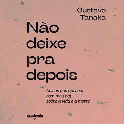 Não deixe pra depois - Gustavo Tanaka, Audio, 9788542226140