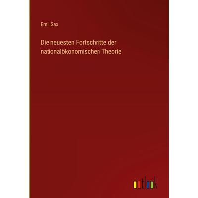Die neuesten Fortschritte der nationalökonomischen Theorie, Gebundene Ausgabe von Emil Sax, Outlook, 978-3-368-43259-1