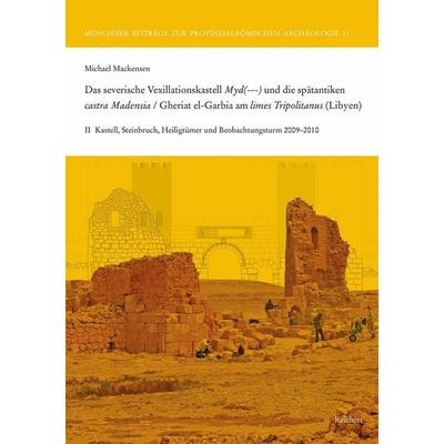 Das severische Vexillationskastell Myd(---) und die spätantiken castra Madensia / Gheriat el-Garbia am limes Tripolitanus (Libyen), Gebundene Ausgabe