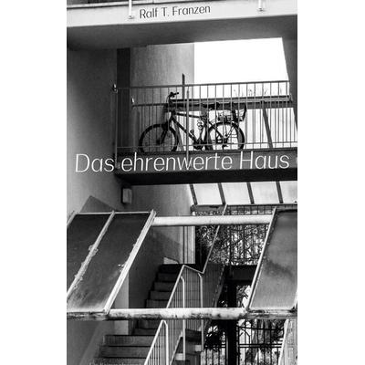 Das ehrenwerte Haus, Taschenbuch von Ralf T. Franzen, BoD – Books on Demand, 978-3-7481-4006-1