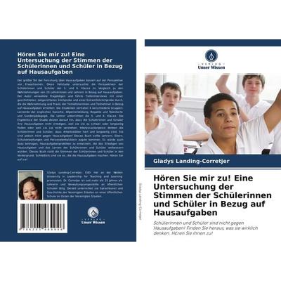 Hören Sie mir zu! Eine Untersuchung der Stimmen der Schülerinnen und Schüler in Bezug auf Hausaufgaben, Taschenbuch von Gladys Landing-Corretjer,