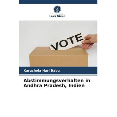 Abstimmungsverhalten in Andhra Pradesh, Indien, Taschenbuch von Karuchola Hari Babu, Verlag Unser Wissen, 978-620-5-03109-4