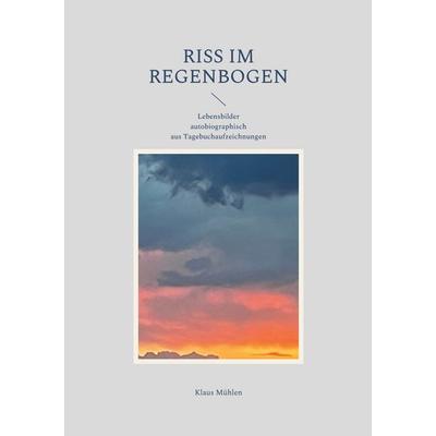 Riss im Regenbogen, Taschenbuch von Klaus Mühlen, BoD – Books on Demand, 978-3-7562-2138-7
