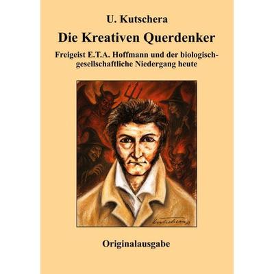 Die Kreativen Querdenker, Taschenbuch von Ulrich Kutschera, Tredition, 978-3-384-98309-1