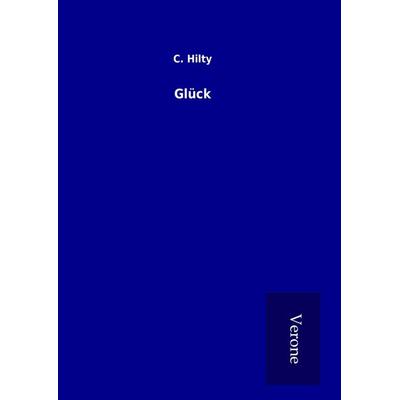 Glück, Gebundene Ausgabe von C. Hilty, BoD - Books on Demand