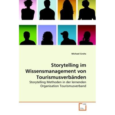 Grohs, M: Storytelling im Wissensmanagement von Tourismusver, Taschenbuch von Michael Grohs, VDM, 978-3-639-27661-9