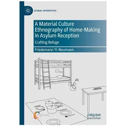 A Material Culture Ethnography of Home-Making in Asylum Reception, Fachbücher von Friedemann Yi-Neumann
