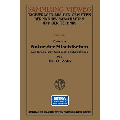 Über die Natur der Mischfarben auf Grund der Undulationshypothese, Taschenbuch von Oskar Zoth, Vieweg & Teubner, 978-3-663-03328-8