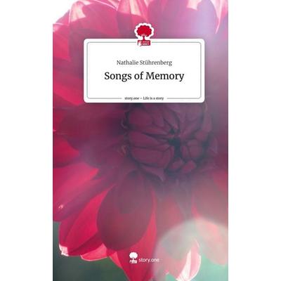Songs of Memory. Life is a Story - story.one, Gebundene Ausgabe von Nathalie Stührenberg, Storylution, 978-3-7115-8096-2