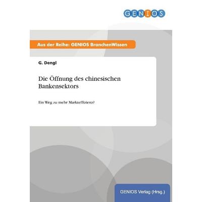 Die Öffnung des chinesischen Bankensektors, Taschenbuch von G. Dengl, GRIN, 978-3-7379-4550-9