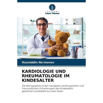 Kardiologie und Rheumatologie im Kindesalter, Taschenbuch von Husniddin No'monov; Verlag Unser Wissen, 978-620-9-24507-7