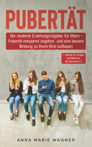 Wagner, Anna Marie - PUBERTÄT: Der moderne Erziehungsratgeber für Eltern - Pubertät entspannt angehen und eine bessere Bindung zu Ihrem Kind aufbauen + speziell für Jungen und Mädchen der Generation Z - Preis vom 09.10.2026 07:28:09 h