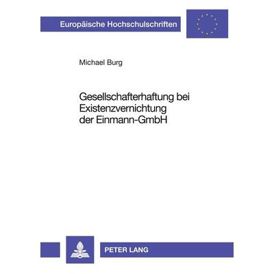 Gesellschafterhaftung bei Existenzvernichtung der Einmann-GmbH, Taschenbuch von Michael Burg, Peter Lang GmbH, Internationaler Verlag der