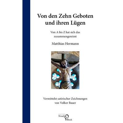 Von den Zehn Geboten und ihren Lügen, Taschenbuch von Matthias Hermann, Edition Noack & Block, 978-3-86813-219-9