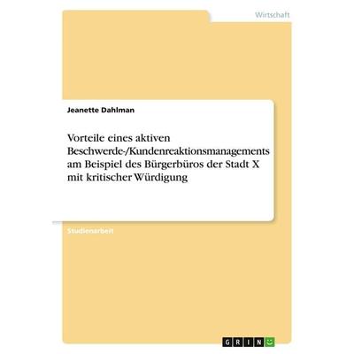 Vorteile eines aktiven Beschwerde-/Kundenreaktionsmanagements am Beispiel des Bürgerbüros der Stadt X mit kritischer Würdigung, Taschenbuch von