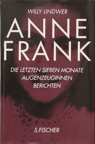 Willy Lindwer - Anne Frank. Die letzten sieben Monate. Augenzeuginnen berichten - Preis vom 17.10.2026 19:25:27 h