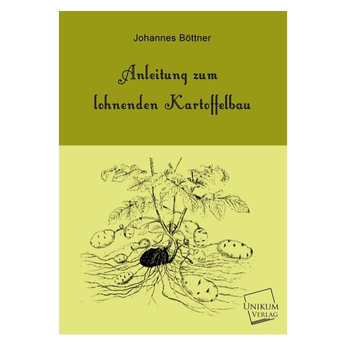 Unikum Anleitung zum lohnenden Kartoffelbau (Deutsch, Softcover, Johannes Böttner) (35188132)