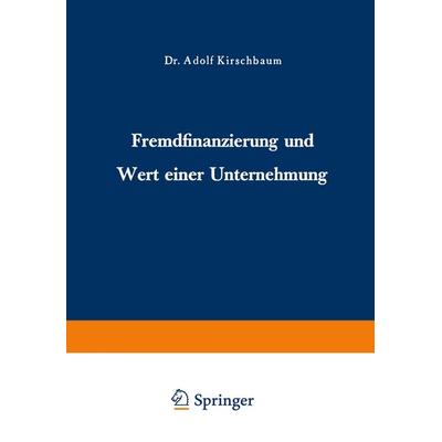 Fremdfinanzierung und Wert einer Unternehmung, Taschenbuch von Adolf Kirschbaum, Betriebswirtschaftlicher Verlag Gabler, 978-3-663-00549-0