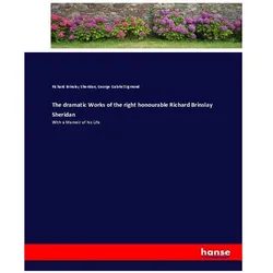 The dramatic Works of the right honourable Richard Brinslay Sheridan, Belletristik von George Gabriel Sigmond, Richard Brinsley Sheridan