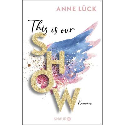 This is our show, Taschenbuch von Anne Lück, Knaur Taschenbuch, 978-3-426-52727-6