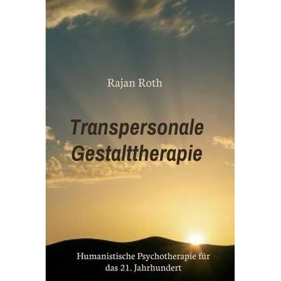 Transpersonale Gestalttherapie, Gebundene Ausgabe von Rajan Roth, Tredition, 978-3-347-29753-1