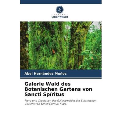 Galerie Wald des Botanischen Gartens von Sancti Spíritus, Taschenbuch von Abel Hernández Muñoz, Verlag Unser Wissen, 978-620-5-72567-2