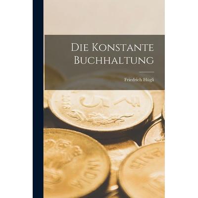 Die Konstante Buchhaltung, Taschenbuch von Friedrich Hügli, Legare Street Press, 978-1-01-796807-1
