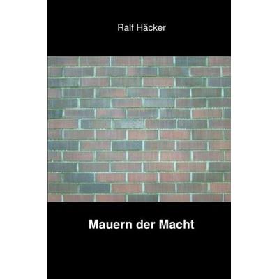 Mauern der Macht, Taschenbuch von Ralf Häcker, Epubli, 978-3-7450-5543-6