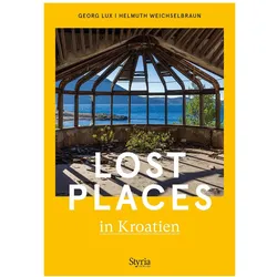 Lost Places in Kroatien, Reisebücher von Helmuth Weichselbraun, Georg Lux