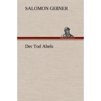 Der Tod Abels, Gebundene Ausgabe von Salomon Gessner, Tredition, 978-3-8472-4963-4