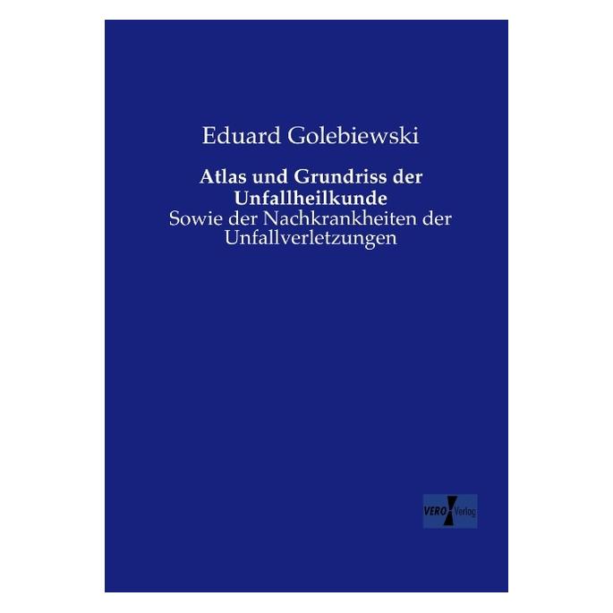 Vero Atlas und Grundriss der Unfallheilkunde (Deutsch, Softcover, Eduard Golebiewski) (55551461)