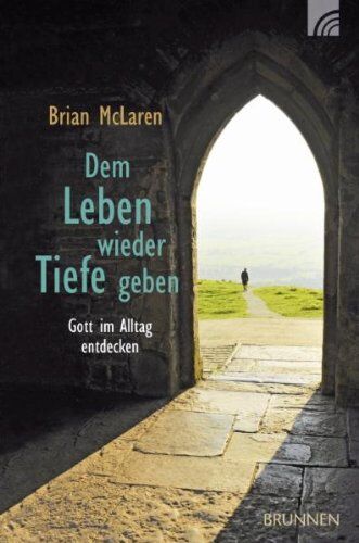 McLaren, Brian D. - Dem Leben wieder Tiefe geben: Gott im Alltag entdecken - Preis vom 18.10.2026 19:22:15 h