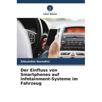 Der Einfluss von Smartphones auf Infotainment-Systeme im Fahrzeug, Taschenbuch von Shkumbin Nuredini, Verlag Unser Wissen