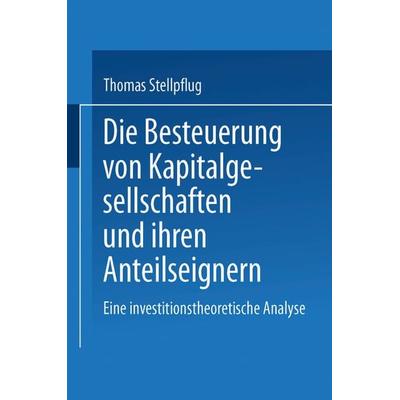 Die Besteuerung von Kapitalgesellschaften und ihren Anteilseignern, Taschenbuch von Thomas Stellpflug, Deutscher Universitätsverlag, 978-3-8244-7450-9