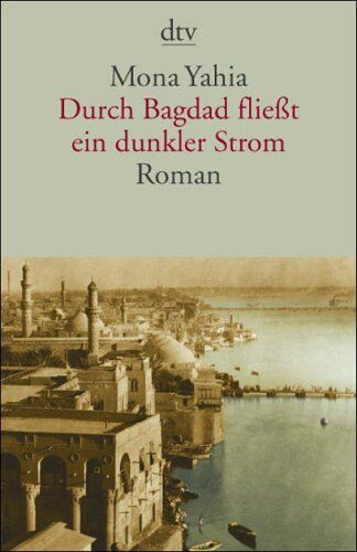 Mona Yahia - Durch Bagdad fließt ein dunkler Strom: Roman - Preis vom 09.10.2026 07:28:09 h