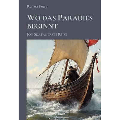 Wo das Paradies beginnt, Taschenbuch von Renata Petry, Istolé Belletristik, 978-3-910347-85-4