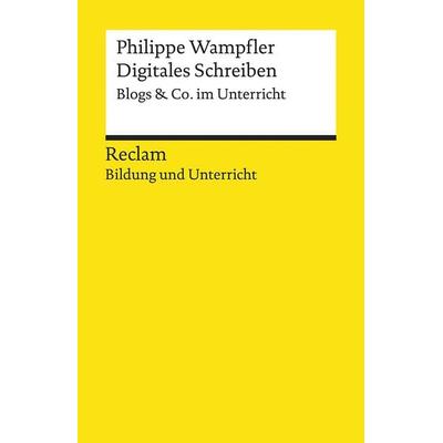 Digitales Schreiben. Blogs & Co. im Unterricht, Taschenbuch von Philippe Wampfler, Reclam, Philipp