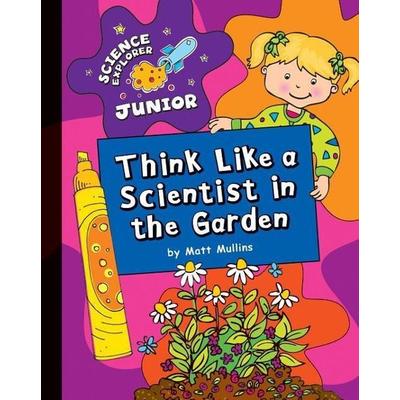 Think Like a Scientist in the Garden, Gebundene Ausgabe von Matt Mullins, Cherry Lake Publishing, 978-1-61080-166-9